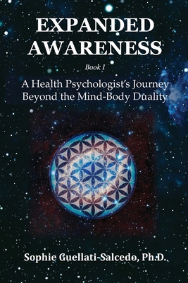 Expanded Awareness: A Health's Psychologist Journey Beyond the Mind-Body Duality - Sophie Guellati-salcedo