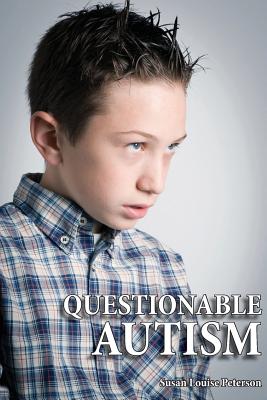 Coperta cărții 'Questionable Autism - Susan Louise Peterson'