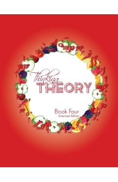 Coperta cărții 'Thinking Theory Book Four (American Edition): Straight-forward, practical and engaging music theory for young students'