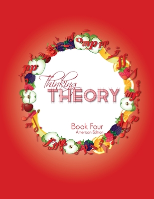 Coperta cărții 'Thinking Theory Book Four (American Edition): Straight-forward, practical and engaging music theory for young students'