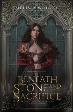Beneath Stone and Sacrifice - Melissa Wright
