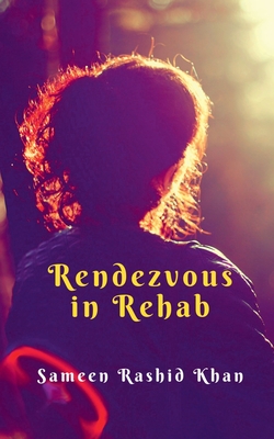 Rendezvous in Rehab: Based on true events - Sameen Rashid Khan
