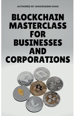 Coperta cărții 'Blockchain Masterclass for Businesses and Corporations - Shakruddin Khan'