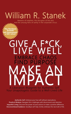 Coperta cărții 'Give a F*ck, Live Well, Embrace Chaos, Find Purpose, Make an Impact: A Liberation Blueprint for Authentic Self, Your'