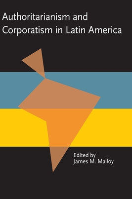 Authoritarianism and Corporatism in Latin America - James Malloy