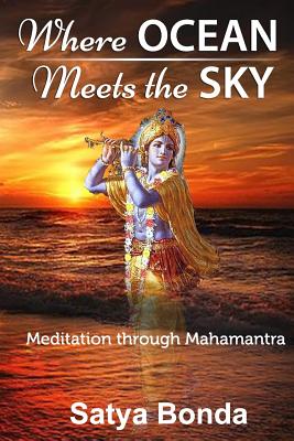 Where Ocean Meets the Sky: Meditation through Mahamantra - Satya Bonda