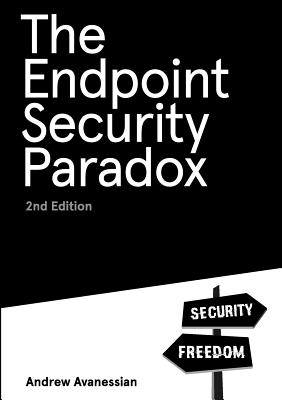 Coperta cărții 'The Endpoint Security Paradox 2nd Edition - Andrew Avanessian'