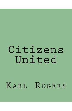 Coperta cărții 'Citizens United - Karl Rogers'