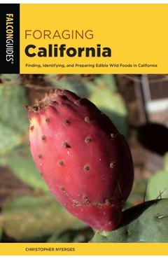 Coperta cărții 'Foraging California: Finding, Identifying, and Preparing Edible Wild Foods in California - Christopher Nyerges'