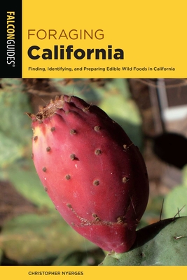 Foraging California: Finding, Identifying, and Preparing Edible Wild Foods in California - Christopher Nyerges