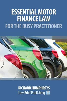 Essential Motor Finance Law for the Busy Practitioner - Richard Humphreys