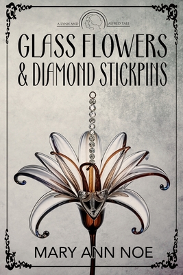 Coperta cărții 'Glass Flowers and Diamond Stickpins - Mary Ann Noe'