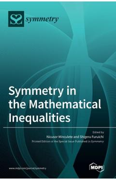 Coperta cărții 'Symmetry in the Mathematical Inequalities - Nicusor Minculete'