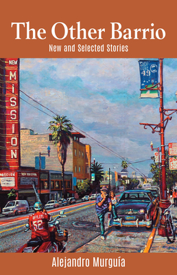 The Other Barrio: New and Selected Stories - Alejandro Murguía
