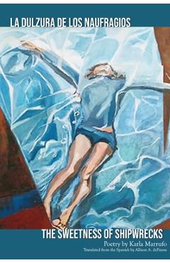 Coperta cărții 'The Sweetness of Shipwrecks: La Dulzura de los Naufragios - Karla Marrufo'