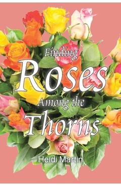 Finding Roses Among the Thorns - Heidi Martin