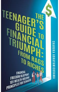 Coperta cărții 'The Teenager's Guide to Financial Triumph: From Rags to Riches - Charuka P. Abhayawickrama'