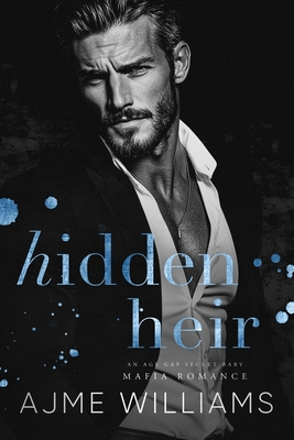 Hidden Heir: An Age Gap, Secret Baby, Mafia Romance - Ajme Williams
