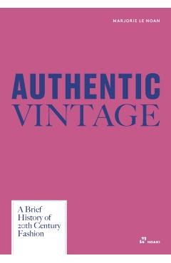 Coperta cărții 'Authentic Vintage: A Brief History of 20th Century Fashion - Marjorie Le Noan'