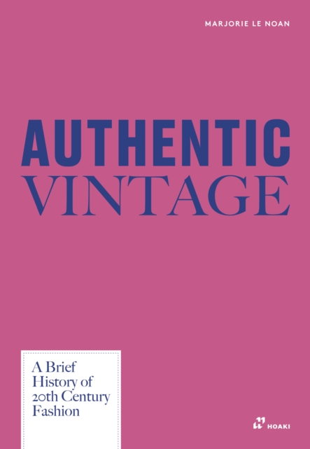 Coperta cărții 'Authentic Vintage: A Brief History of 20th Century Fashion - Marjorie Le Noan'