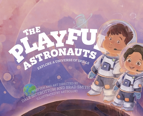 The Playful Astronauts: Explore a Universe of Skills - Dale Sidebottom