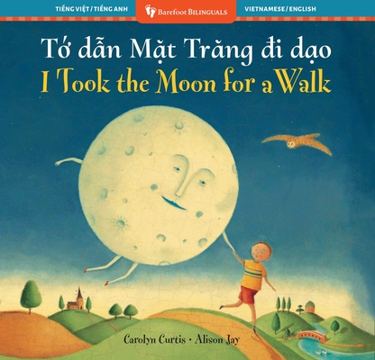 I Took the Moon for a Walk (Bilingual Vietnamese & English) - Carolyn Curtis