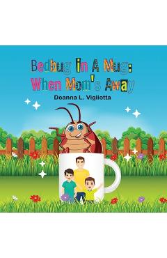 Coperta cărții 'Bedbug in A Mug: When Mom's Away - Deanna L. Vigliotta'