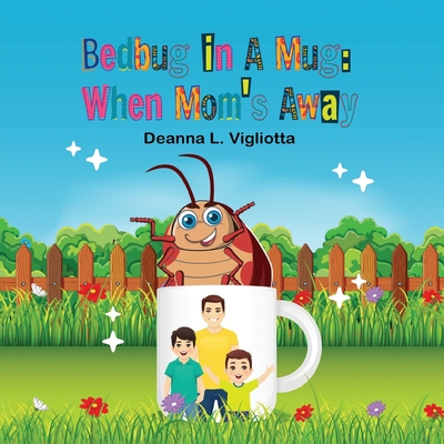 Coperta cărții 'Bedbug in A Mug: When Mom's Away - Deanna L. Vigliotta'