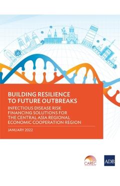 Coperta cărții 'Building Resilience to Future Outbreaks: Infectious Disease Risk Financing Solutions for the Central Asia Regional'