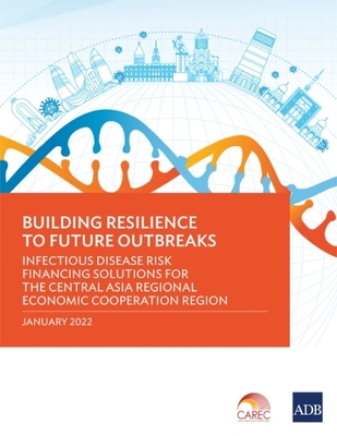 Coperta cărții 'Building Resilience to Future Outbreaks: Infectious Disease Risk Financing Solutions for the Central Asia Regional'