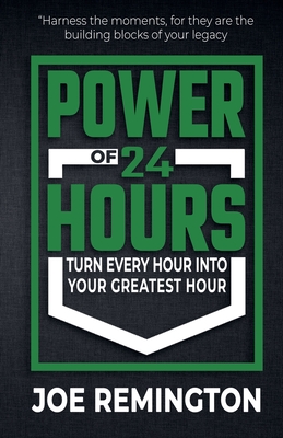 Coperta cărții 'The Power of 24 Hours - Joe Remington'