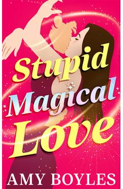 Coperta cărții 'Stupid Magical Love - Amy Boyles'