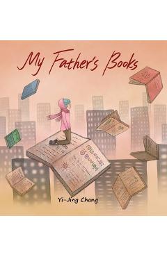 Coperta cărții 'My Father's Books - Y-jing Chang'