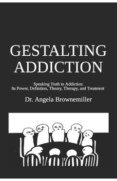 Coperta cărții 'Gestalting Addiction: Speaking Truth to the Power and Definition of Addiction, Addiction Theory, and Addiction'