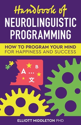 Coperta cărții 'Handbook of Neurolinguistic Programming - Elliott Middleton'
