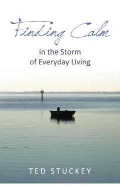 Coperta cărții 'Finding Calm: In the Storm of Everyday Living - Theodore M. Stuckey'