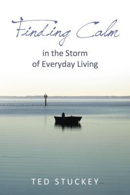 Finding Calm: In the Storm of Everyday Living - Theodore M. Stuckey