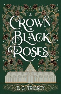 Coperta cărții 'A Crown of Black Roses - E. G. Trickey'