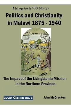 Poza produsului Politics and Christianity in Malawi 1875 - 1940 - Juliet Clough Mccracken