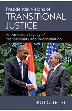 Coperta cărții 'Presidential Visions of Transitional Justice: An American Legacy of Responsibility and Reconciliation - Ruti G. Teitel'