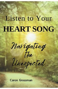 Coperta cărții 'Listen to Your Heart Song: Navigating the Unexpected - Caron Grossman'