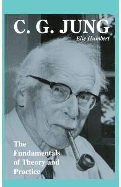 Coperta cărții 'C. G. Jung: The Fundamentals of Theory and Practice - Elie Humbert'