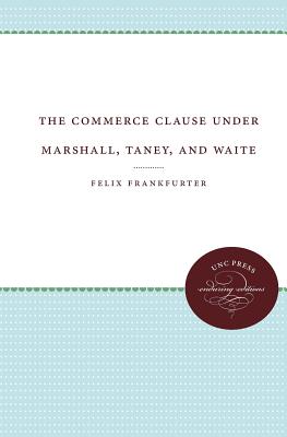 The Commerce Clause Under Marshall, Taney, and Waite - Felix Frankfurter