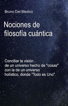 Poza produsului Nociones de filosofía cuántica.: Conciliar la visión de un universo hecho de 