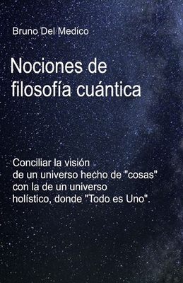 Nociones de filosofía cuántica.: Conciliar la visión de un universo hecho de 