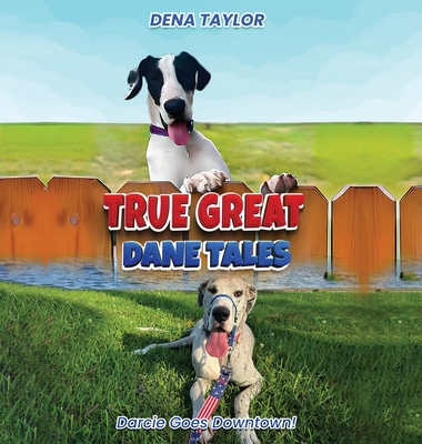 True Great Dane tales: Dilly-dally, Darcie goes downtown - Dena Taylor