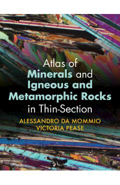 Poza produsului Atlas of Minerals and Igneous and Metamorphic Rocks in Thin-Section - Alessandro Da Mommio