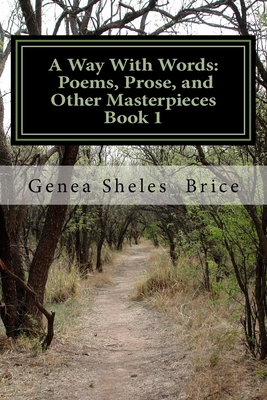 A Way With Words: Poems, prose, and Other Masterpieces, Book 1 - Genea S. Brice