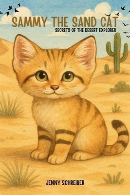Sammy the Sand Cat: Secrets of the Desert Explorer, Fun Animal Facts for Beginner Readers age 4-8 - Jenny Schreiber