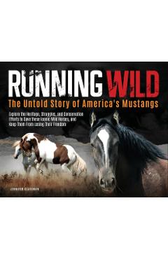 Coperta cărții 'Running Wild: The Untold Story of America's Mustangs Explore the Heritage, Struggles, and Conservation Efforts to Save'
